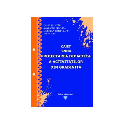 Caiet pentru proiectarea didactică a activităţilor din grădiniţă+CADOU CATALOG PENTRU GRADINITA